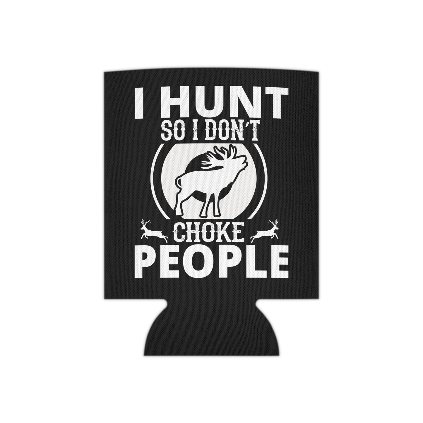 I Hunt So I Don't Choke People Can Cooler