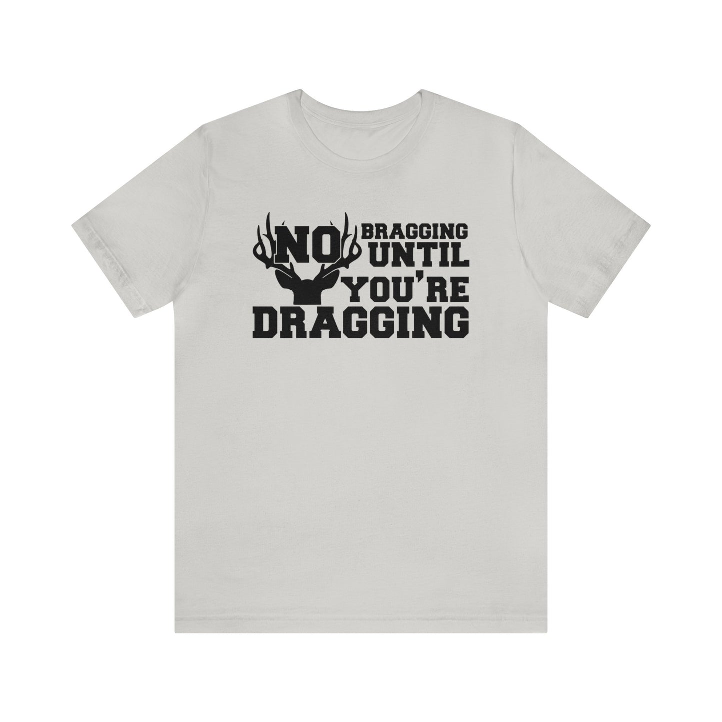 No Bragging Until You're Dragging T-Shirt