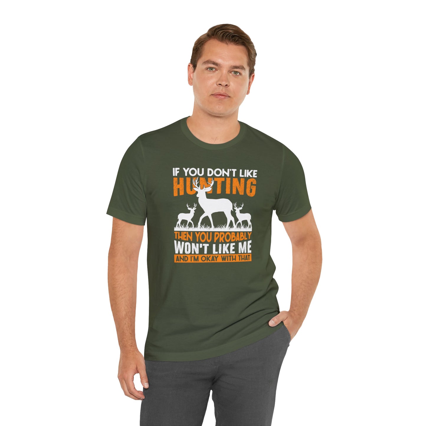 If You Don't Like Hunting Then You Probably Won't Like Me T-Shirt