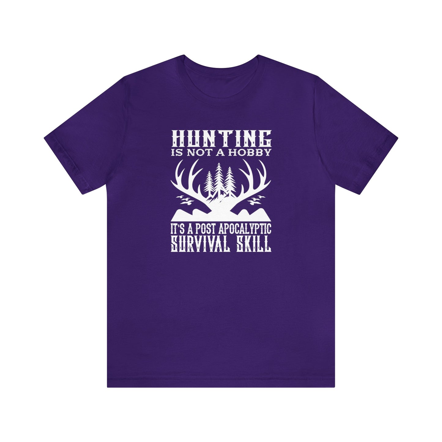 Hunting is Not a Hobby It is a Post Apocalypse Survival Skill T-Shirt