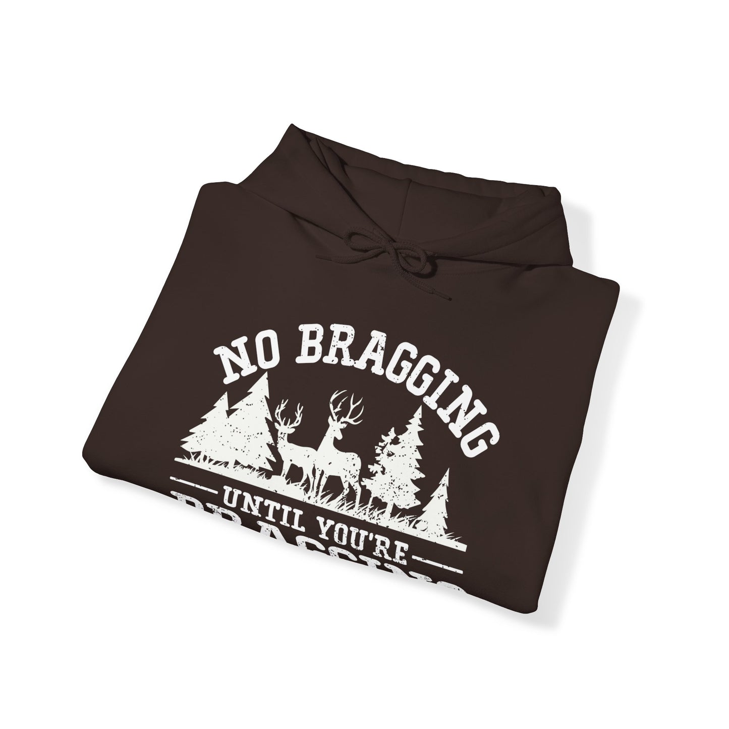 No Bragging Until Your Dragging Hooded Sweatshirt