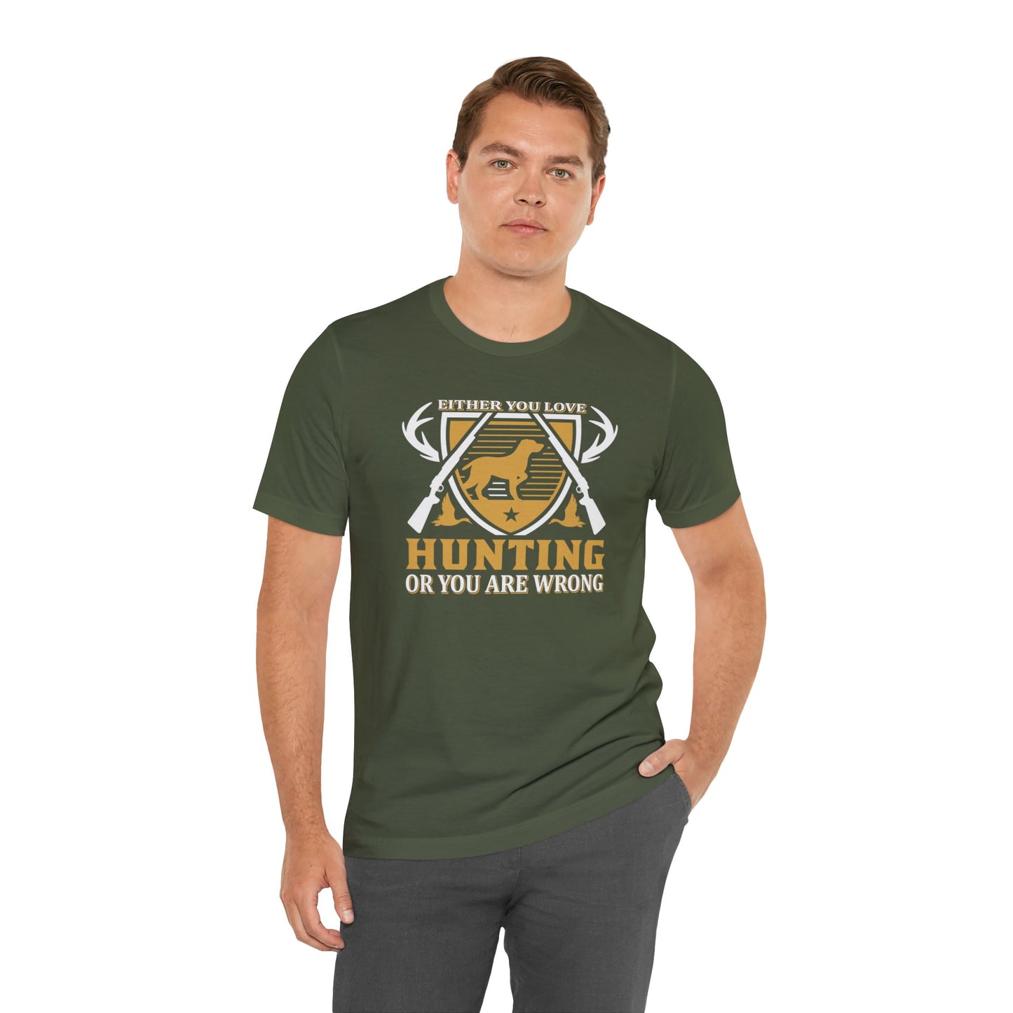 Either You Love Hunting or You are Wrong T-Shirt