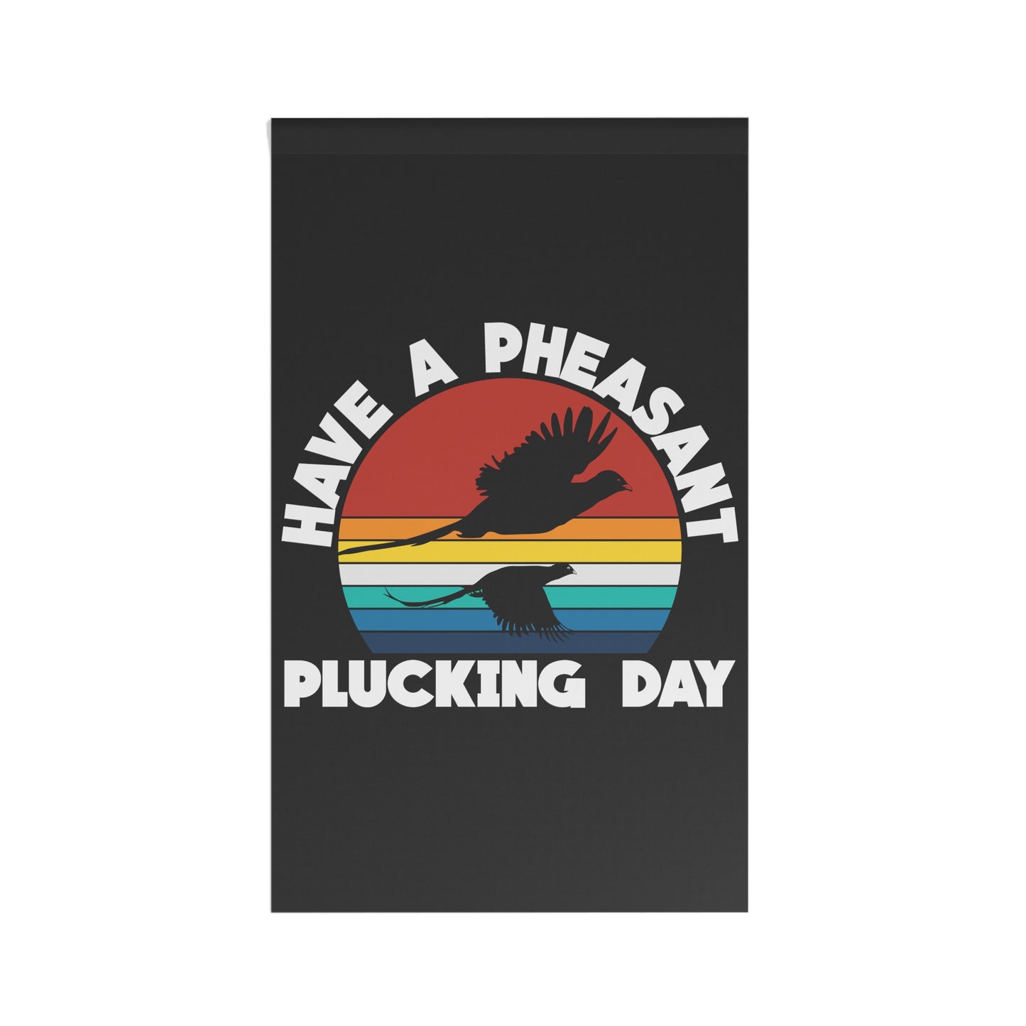 Have A Pheasant Plucking Day Flag