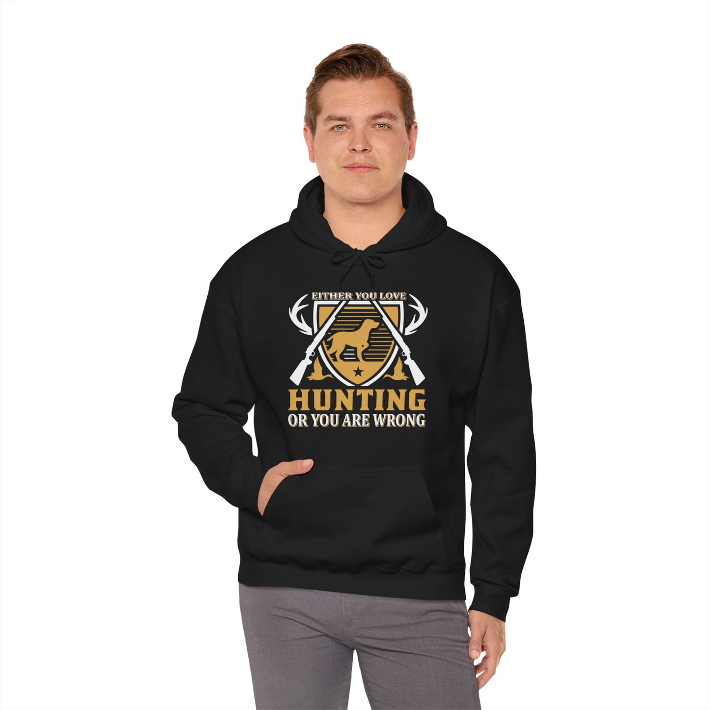 Either You Love Hunting Or You Are Wrong Hooded Sweatshirt