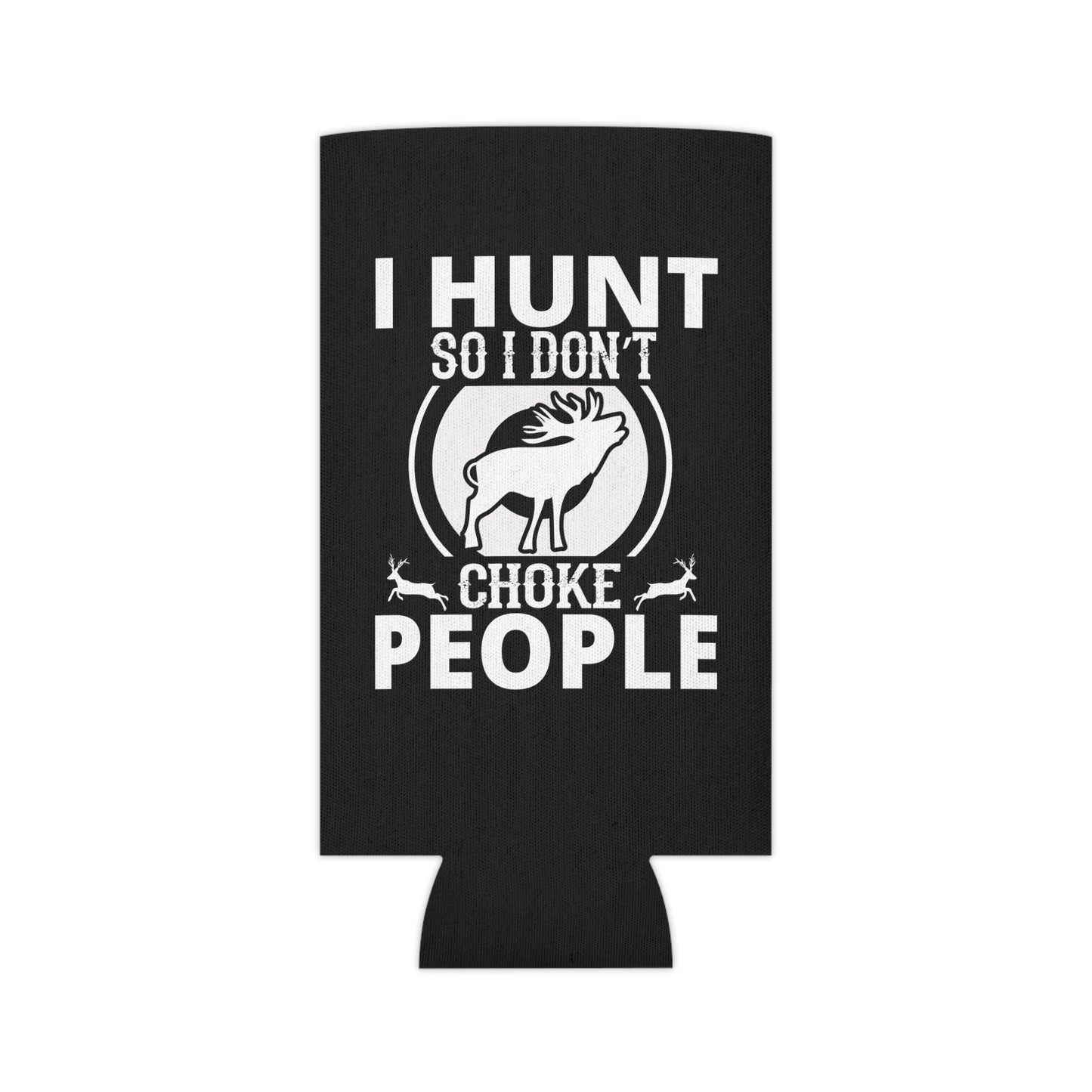 I Hunt So I Don't Choke People Can Cooler