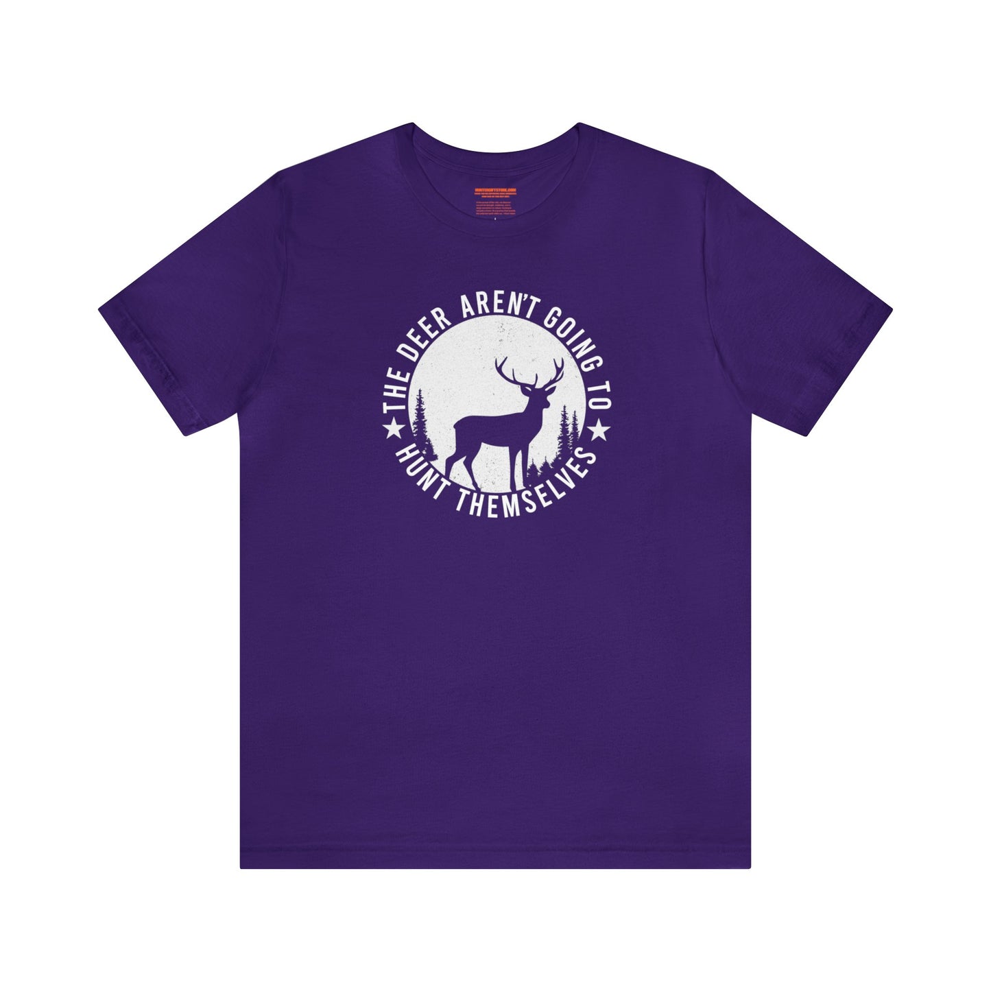 The Deer Aren't Going to Hunt Themselves T-Shirt