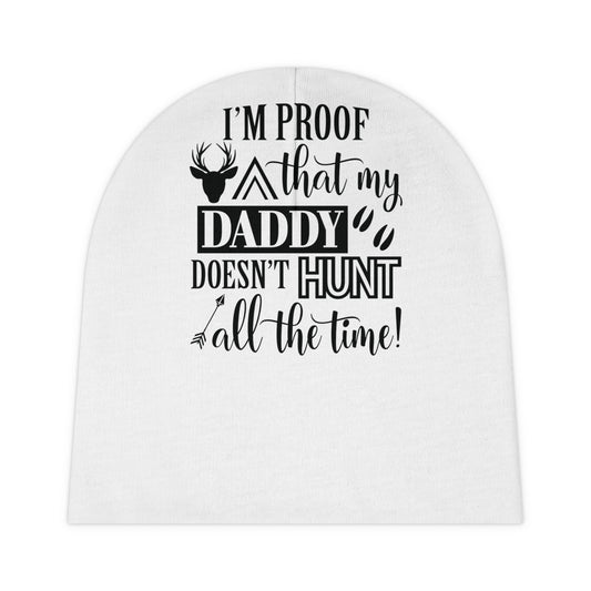 I'm Proof That My Daddy Doesn't Hunt All The Time Baby Beanie