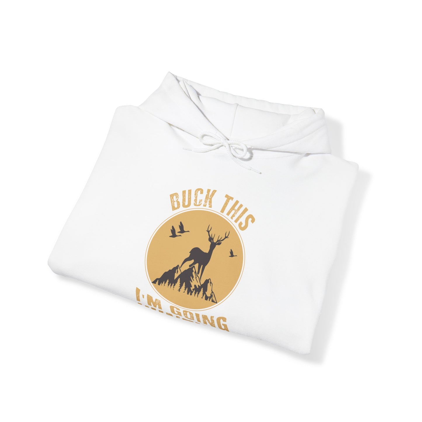 Buck This I'm Going Hunting Hooded Sweatshirt