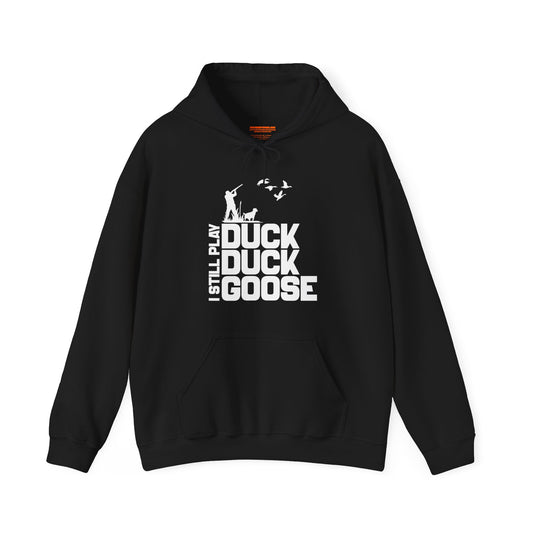 I Still Play Duck Duck Goose Hooded Sweatshirt