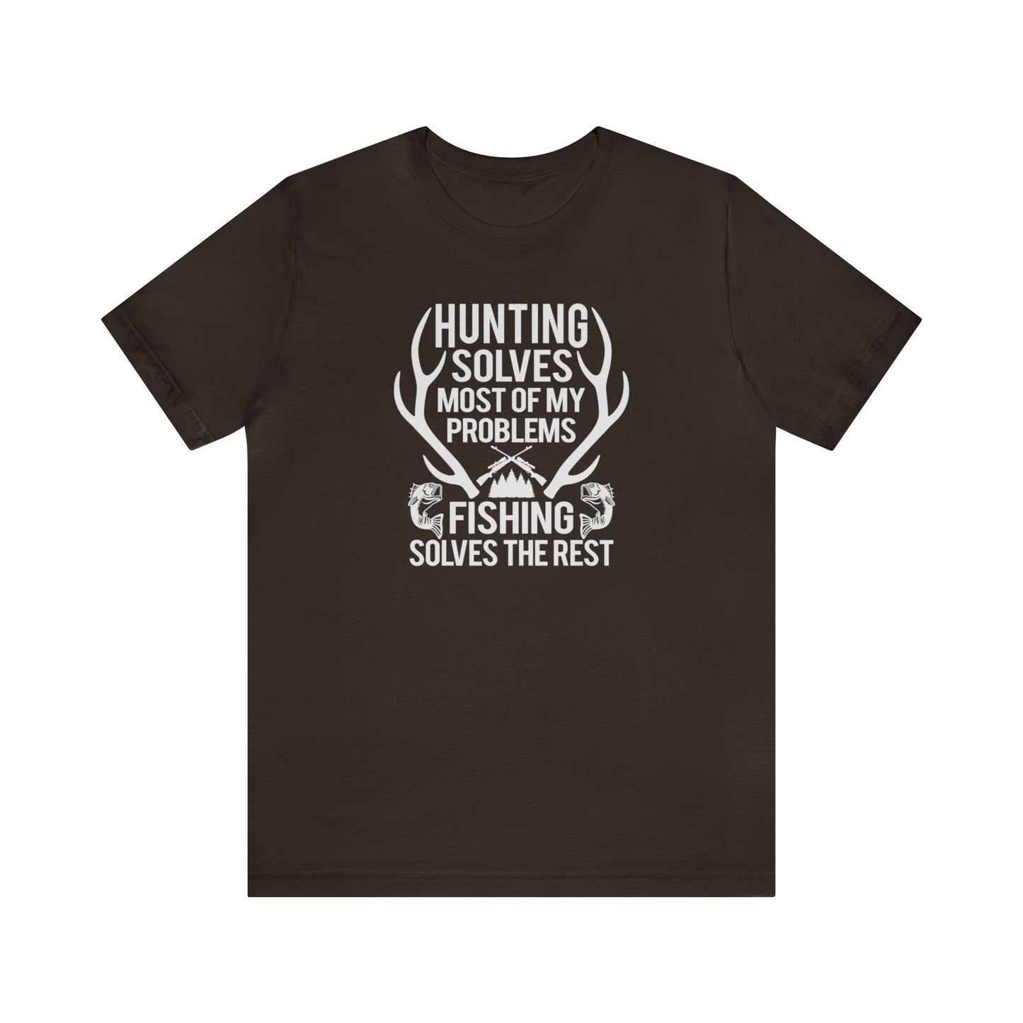 Hunting Solves Most of My Problems Fishing Solves the Rest T-Shirt