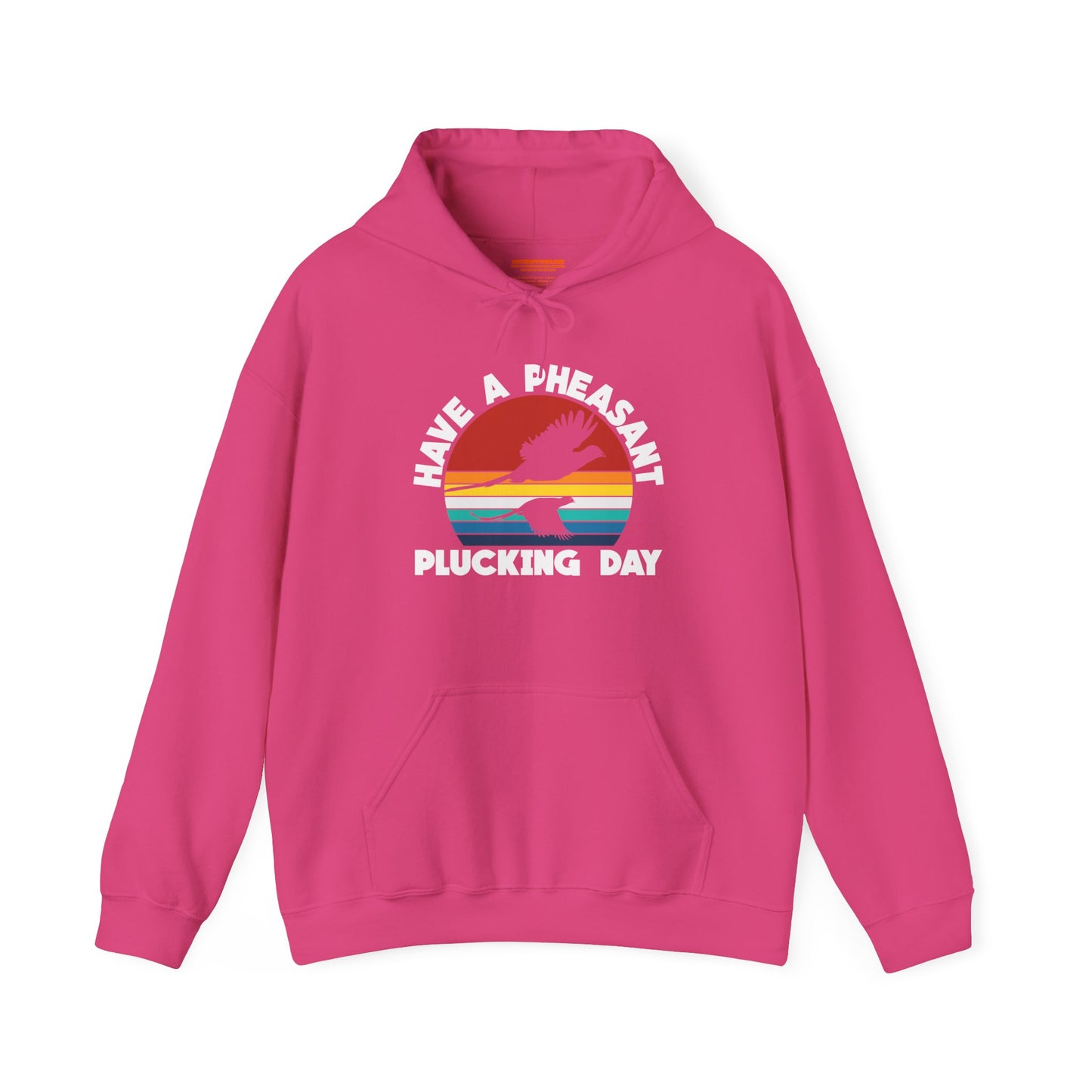 Have A Pheasant Plucking Day Hooded Sweatshirt