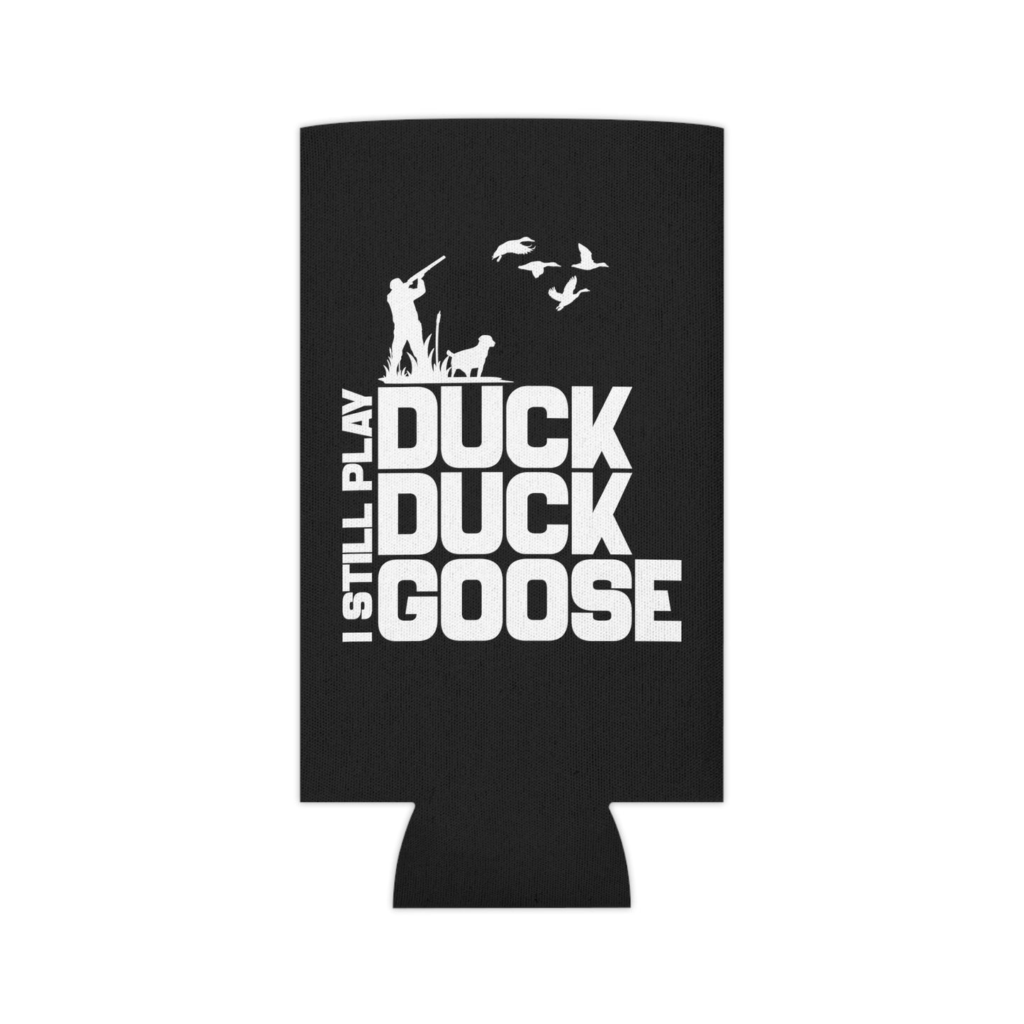 I Still Play Duck Duck Goose Can Cooler