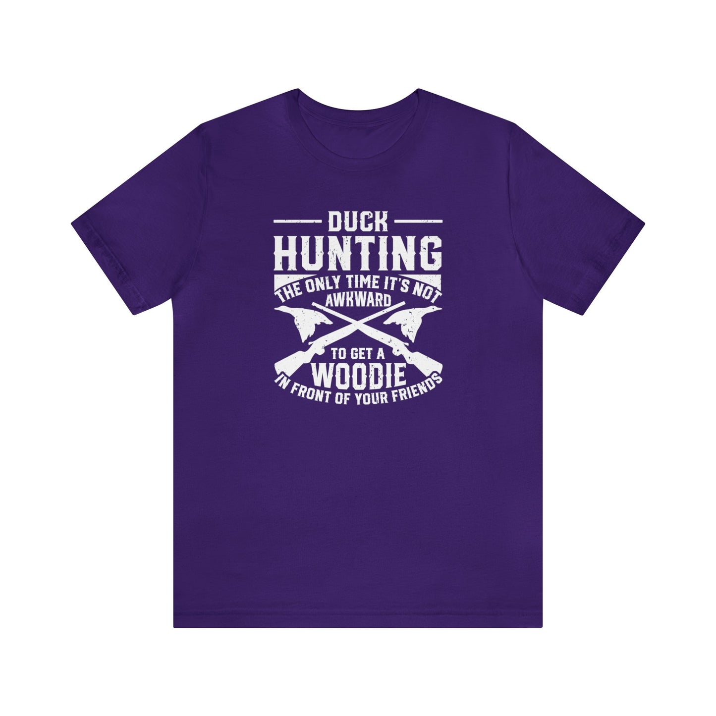 Duck Hunting The Only Time It's Not Awkward To Get A Woodie In Front Of Your Friends T-Shirt