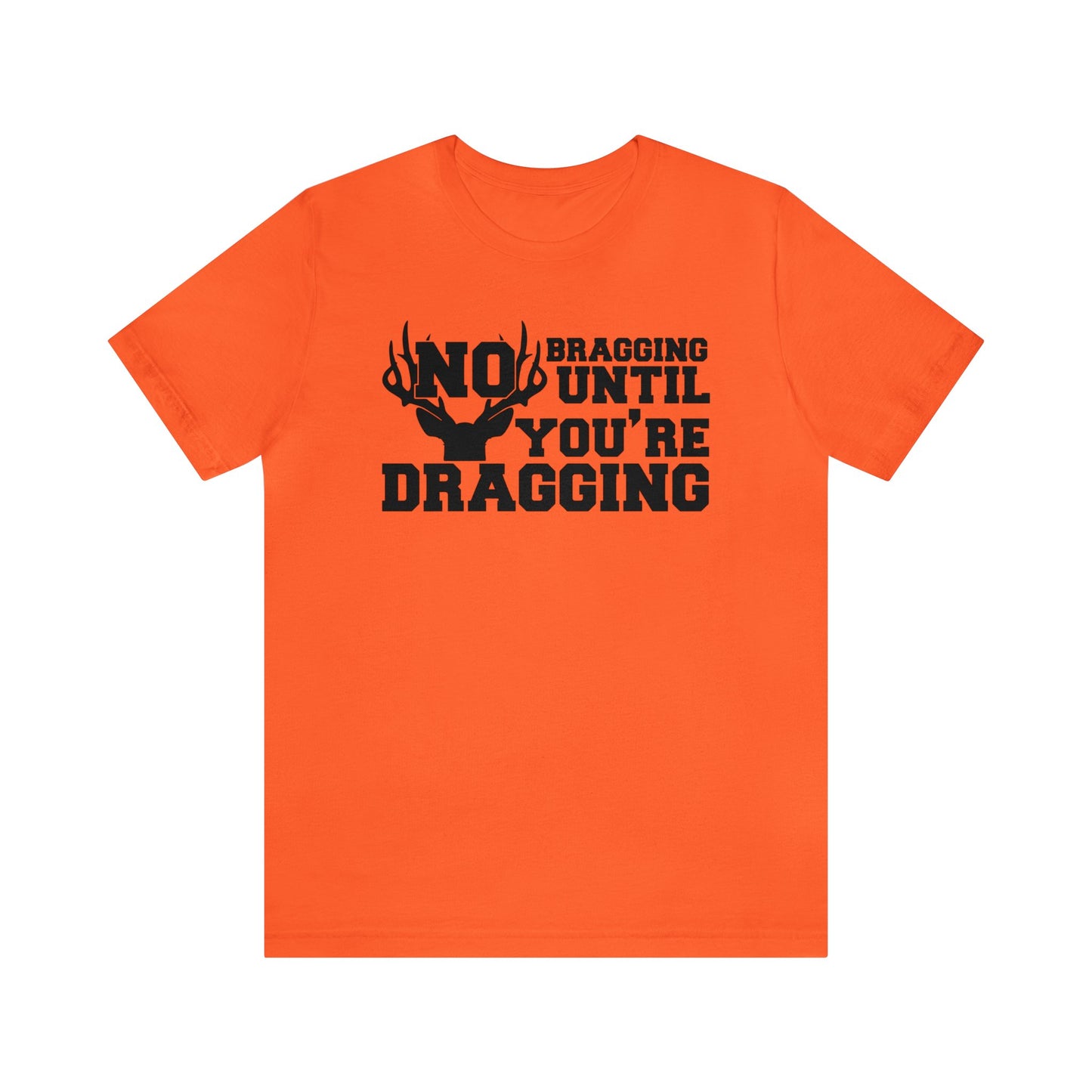 No Bragging Until You're Dragging T-Shirt