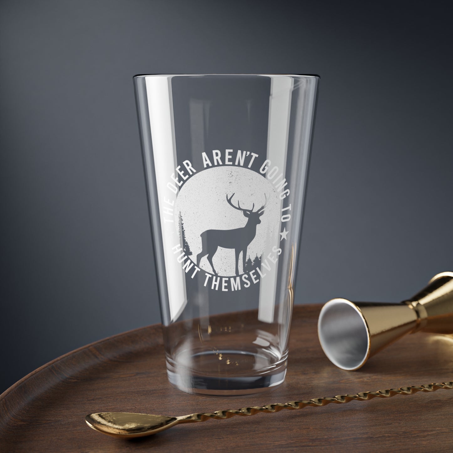 The Deer Aren't Going To Hunt Themselves Pint Glass