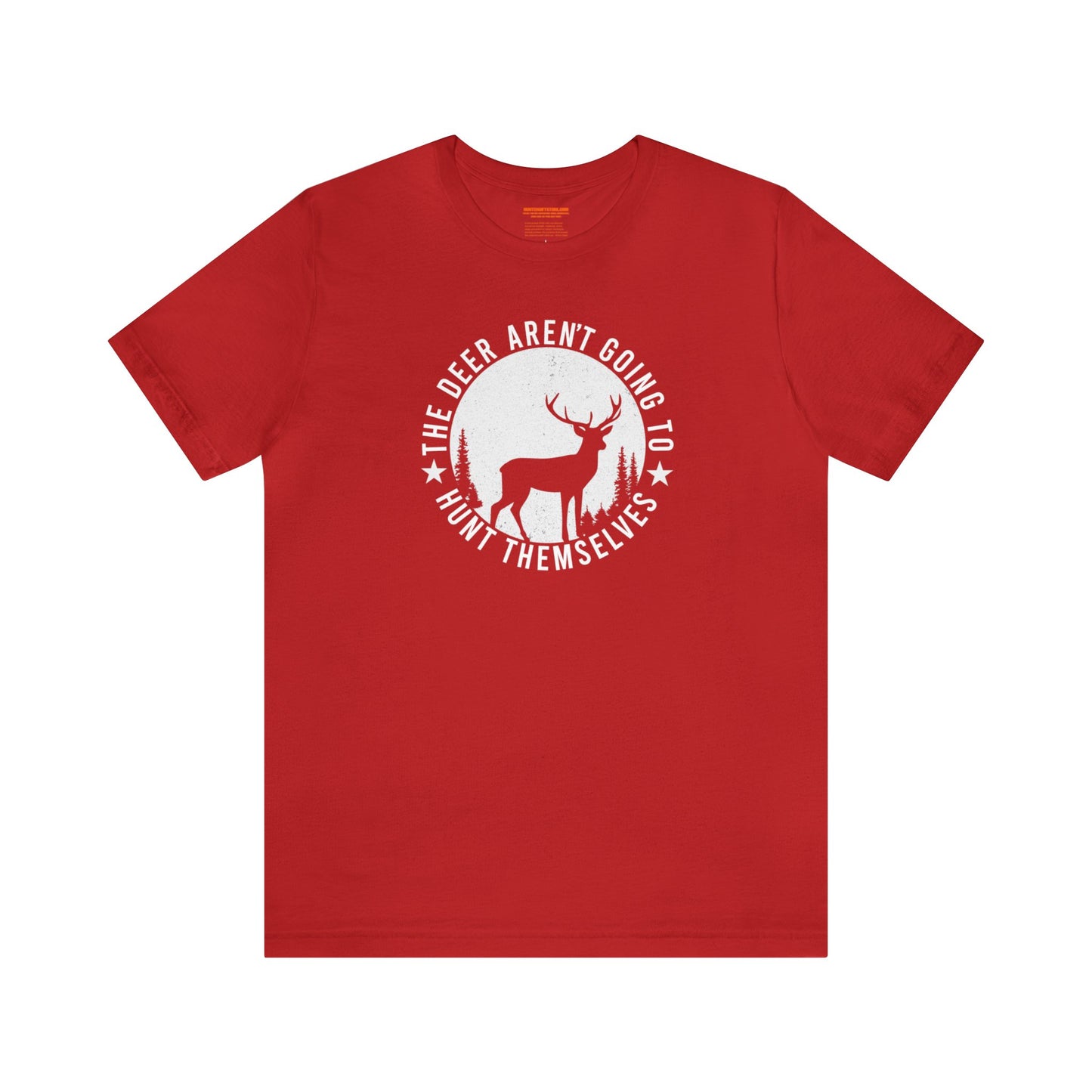 The Deer Aren't Going to Hunt Themselves T-Shirt