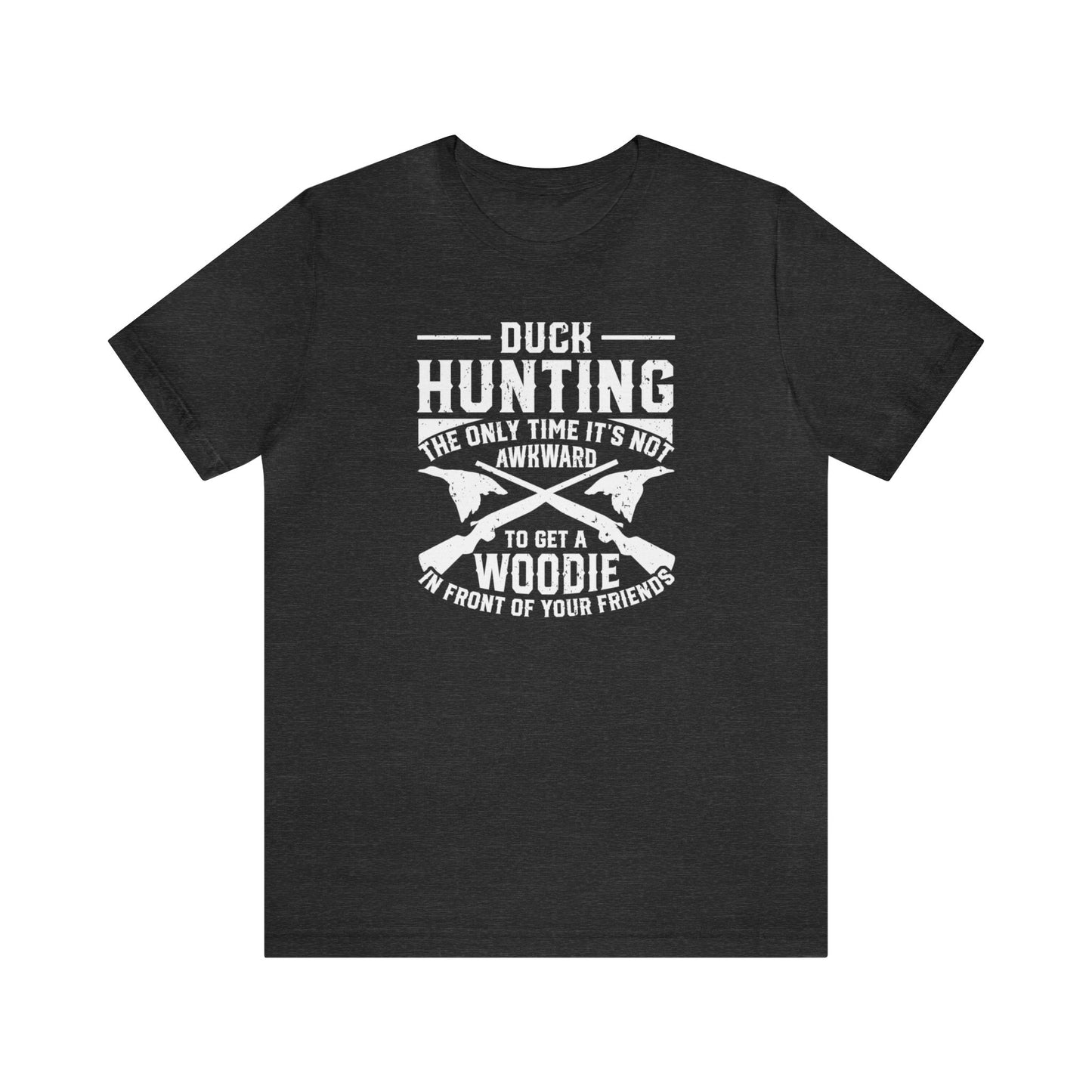 Duck Hunting The Only Time It's Not Awkward To Get A Woodie In Front Of Your Friends T-Shirt