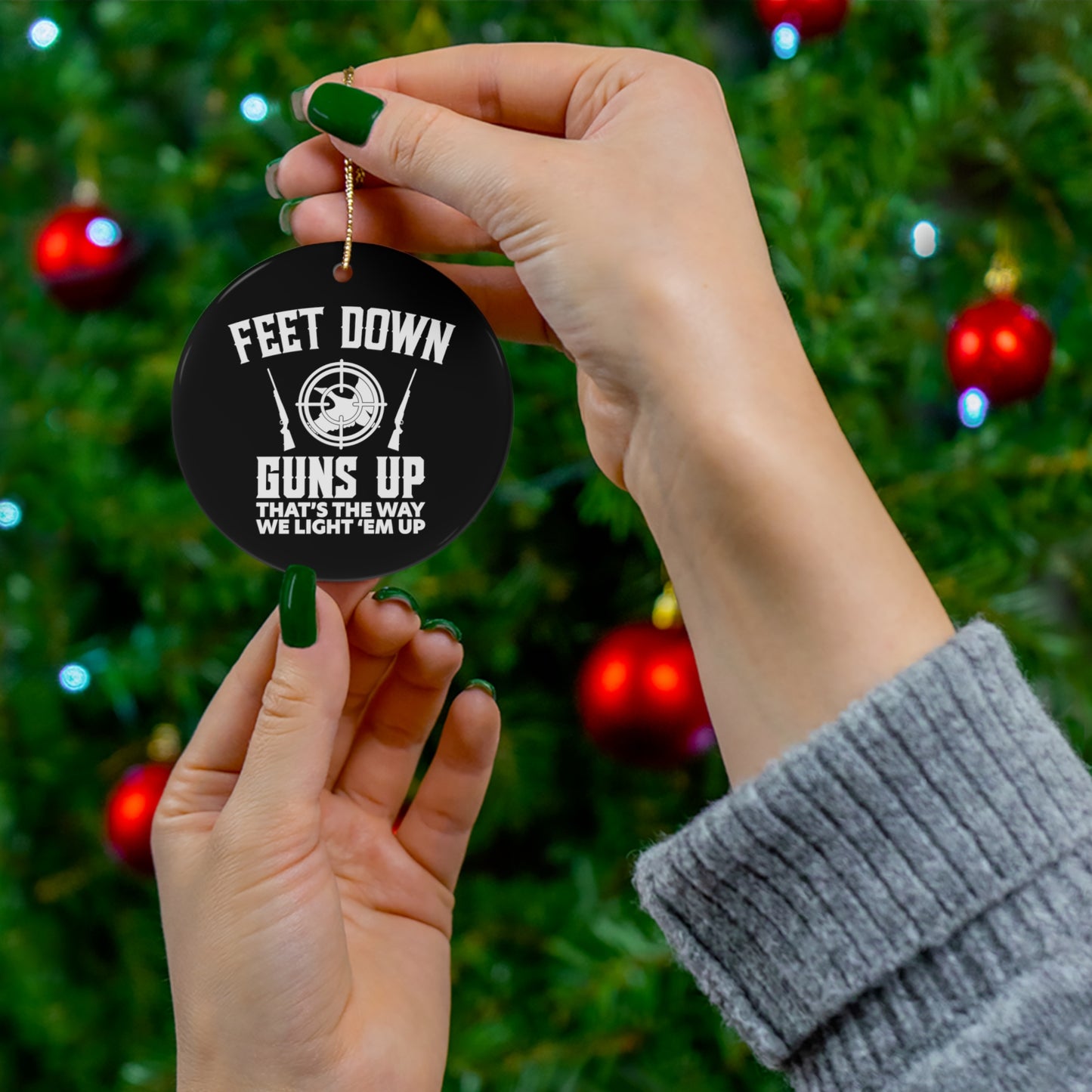 Feet Down Guns Up That's The Way We Light Em Up Ceramic Christmas Ornament