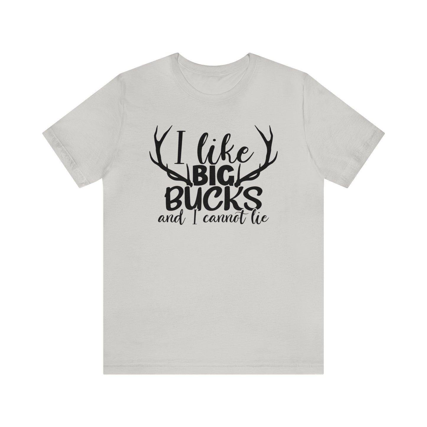 I Like Big Bucks and I Cannot Lie T-Shirt