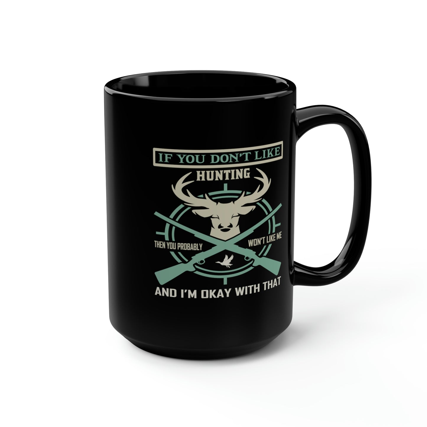 If You Don't Like Hunting Mug, 15oz