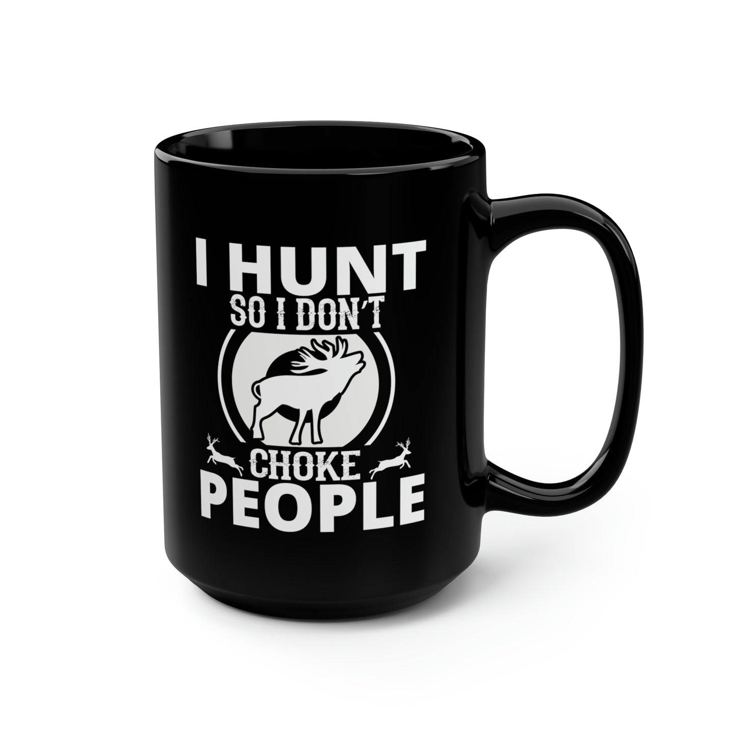 I Hunt So I Don't Choke People Mug, 15oz