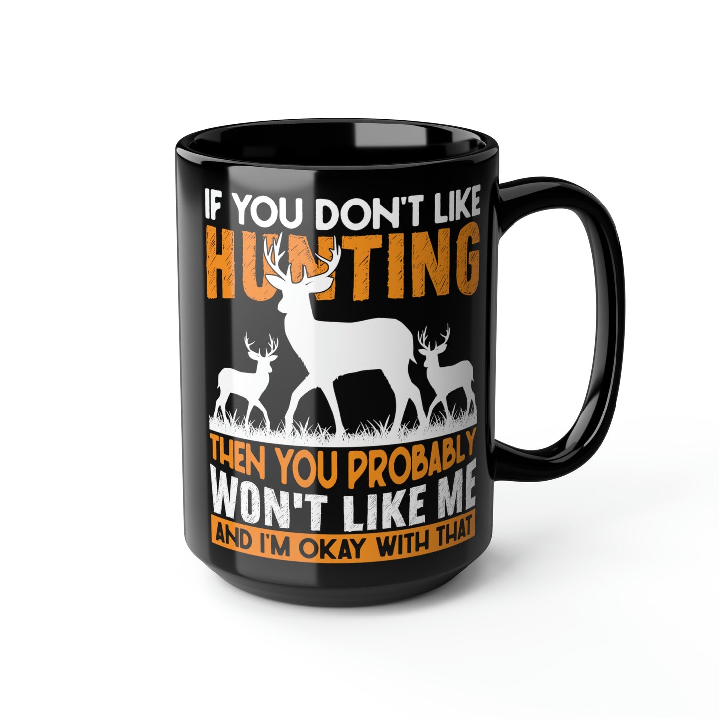 If You Don't Like Hunting Mug, 15oz