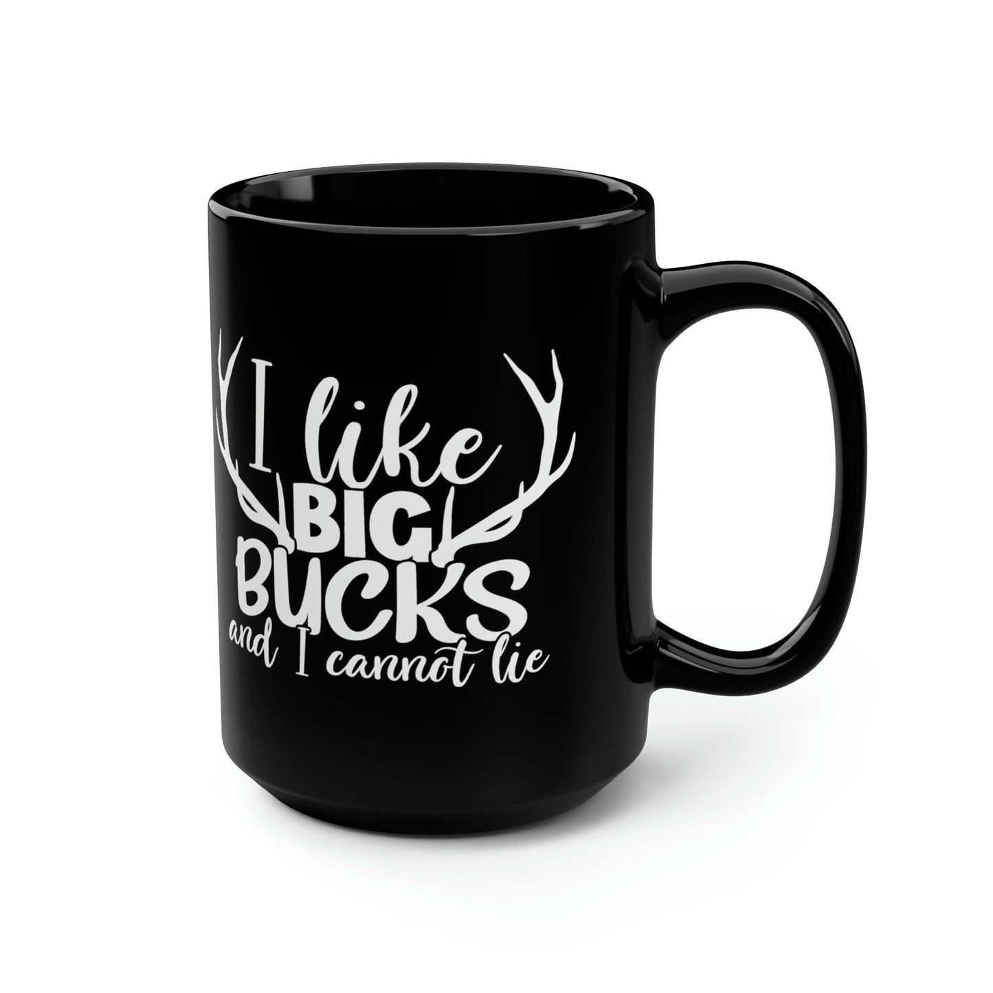 I Like Big Bucks and I Cannot Lie Mug, 15oz