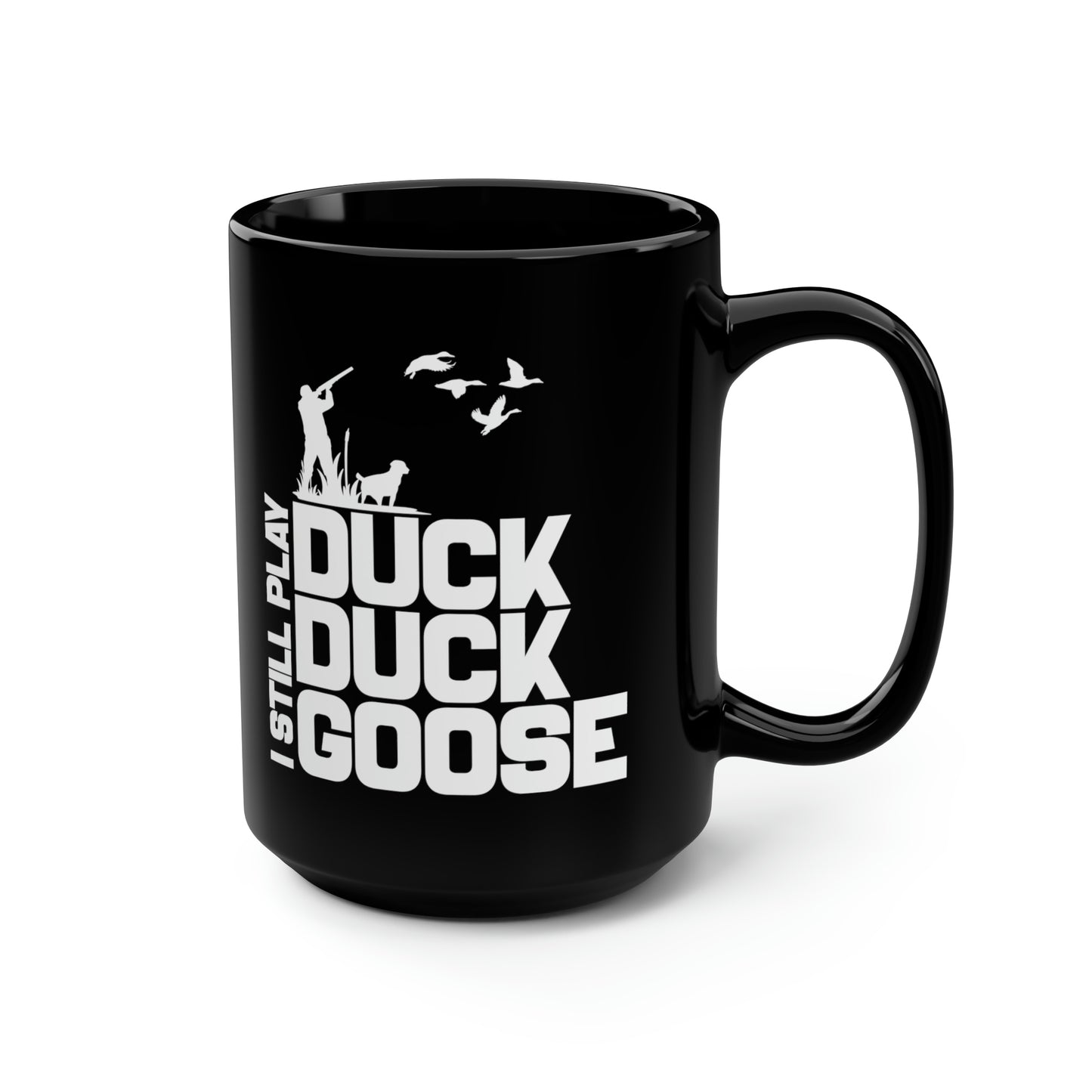 I Still Play Duck Duck Goose Mug, 15oz