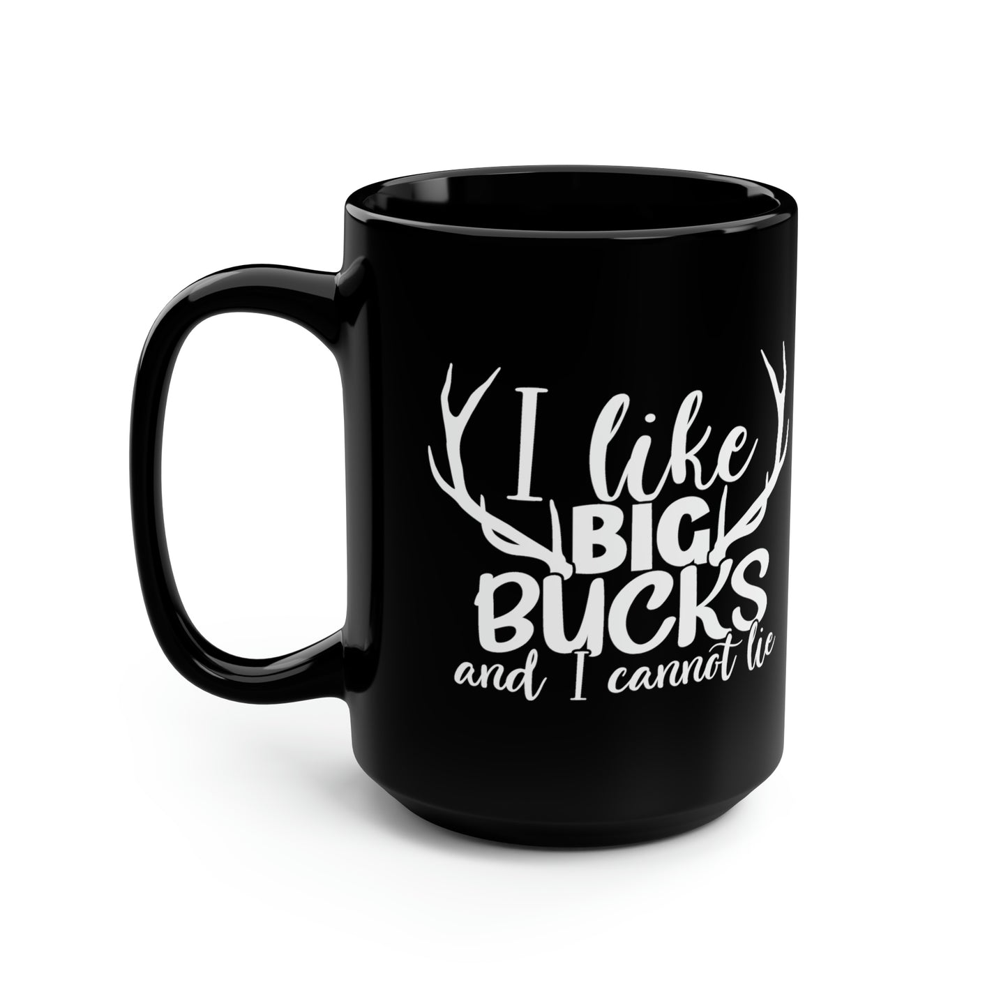 I Like Big Bucks and I Cannot Lie Mug, 15oz