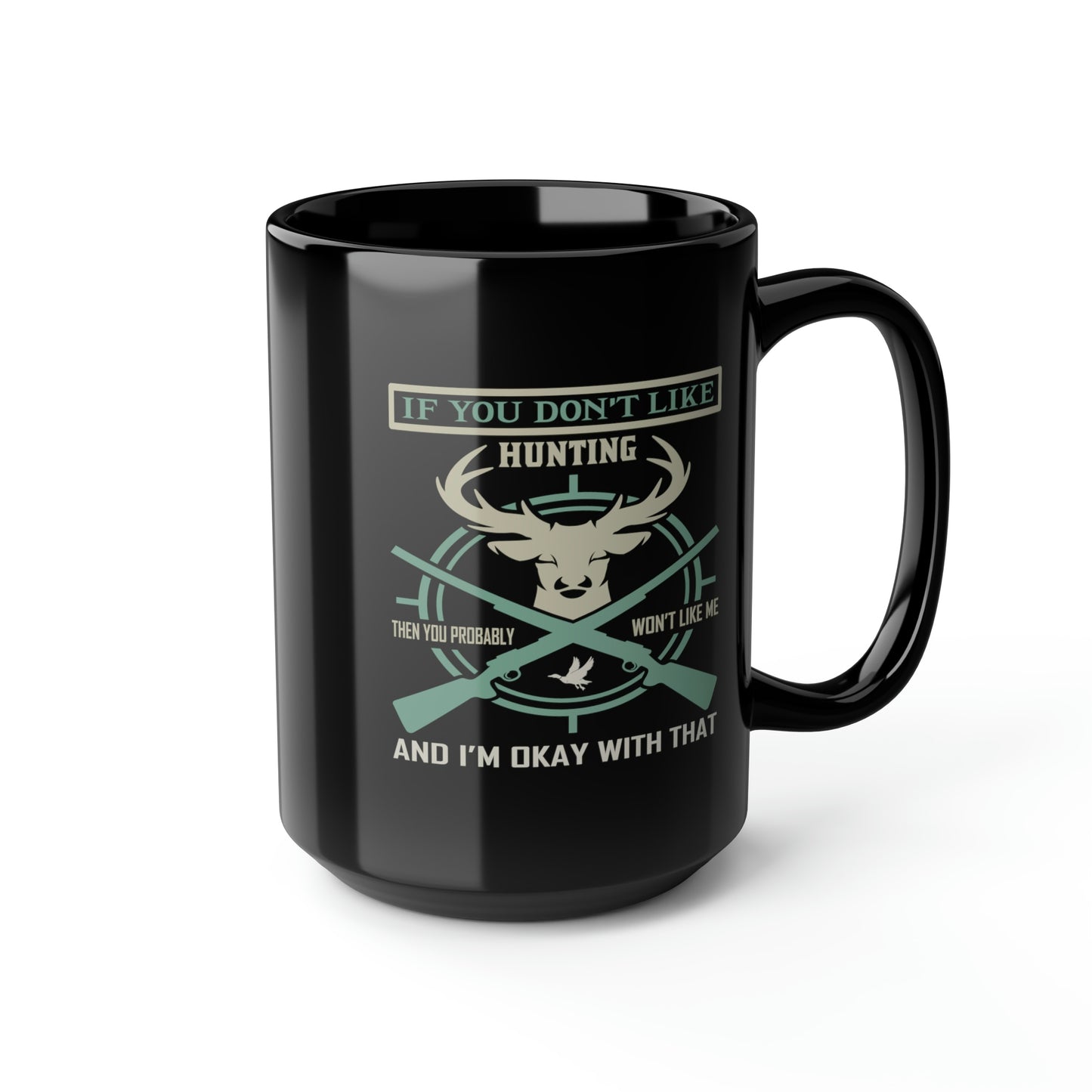 If You Don't Like Hunting Mug, 15oz