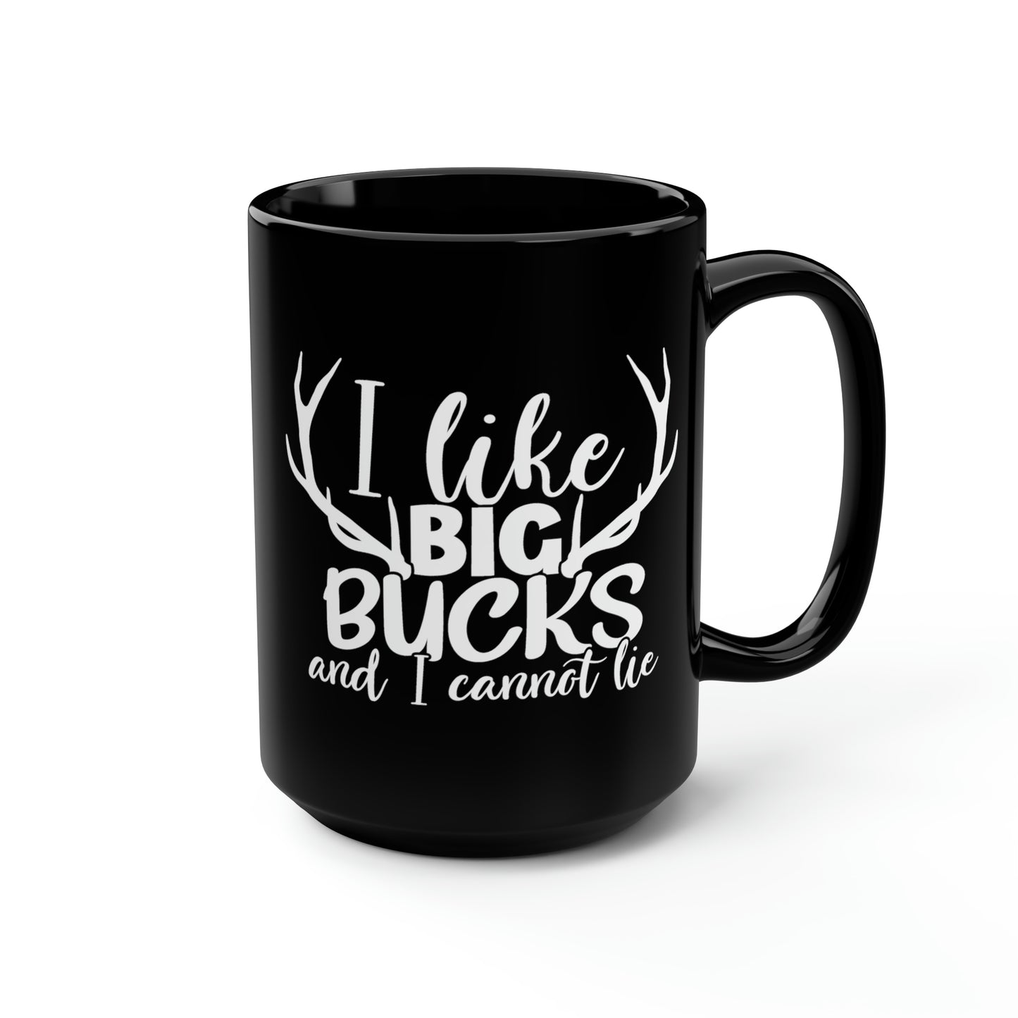 I Like Big Bucks and I Cannot Lie Mug, 15oz