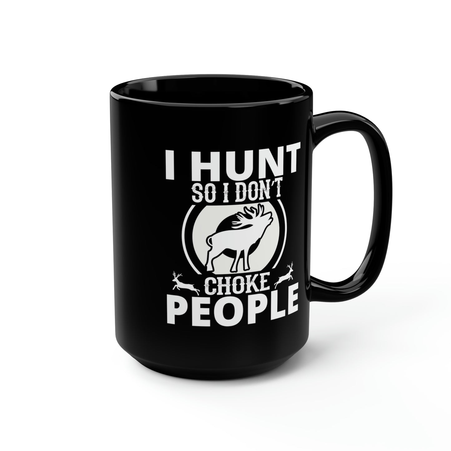 I Hunt So I Don't Choke People Mug, 15oz