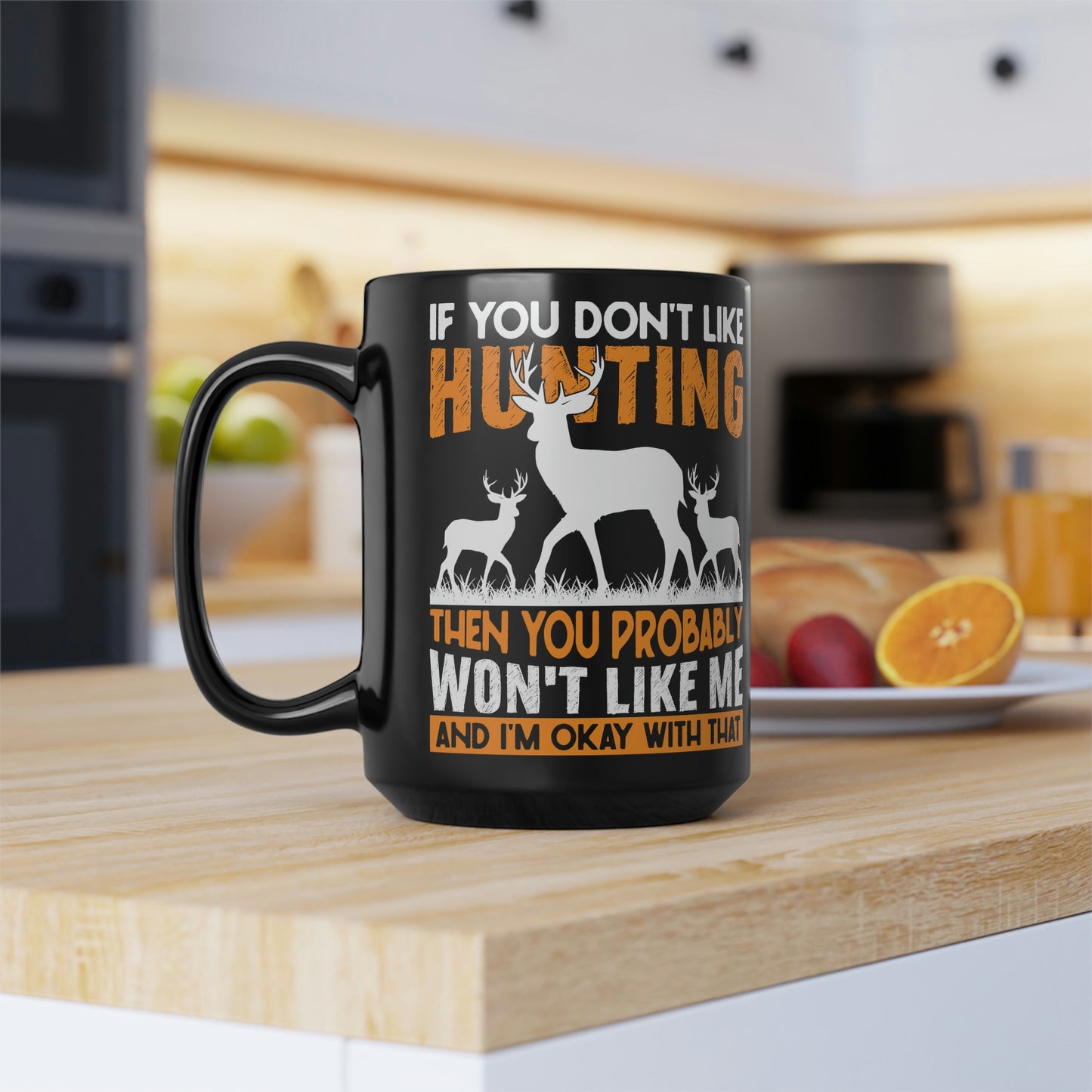 If You Don't Like Hunting Mug, 15oz