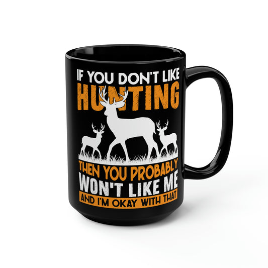 If You Don't Like Hunting Mug, 15oz