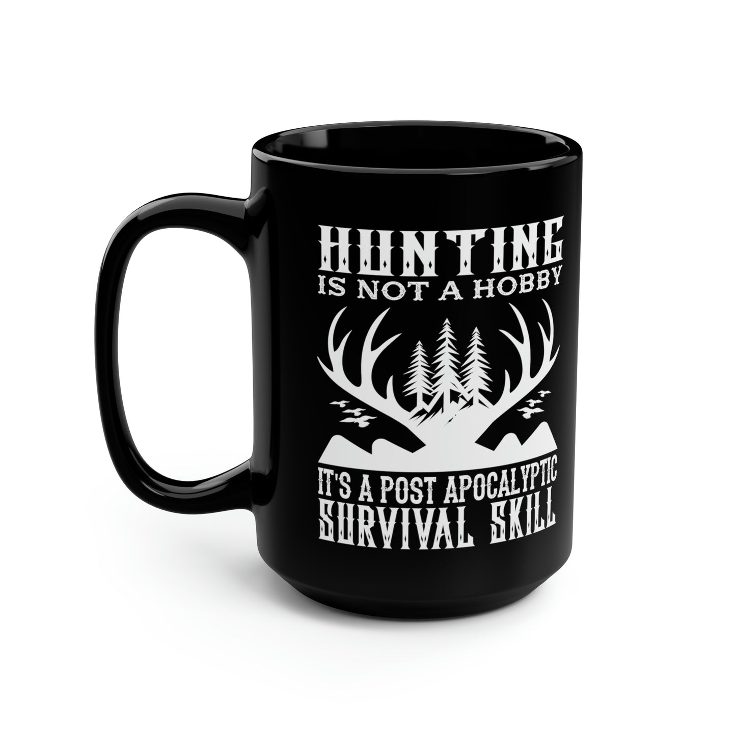 Hunting Is Not A Hobby Mug, 15oz