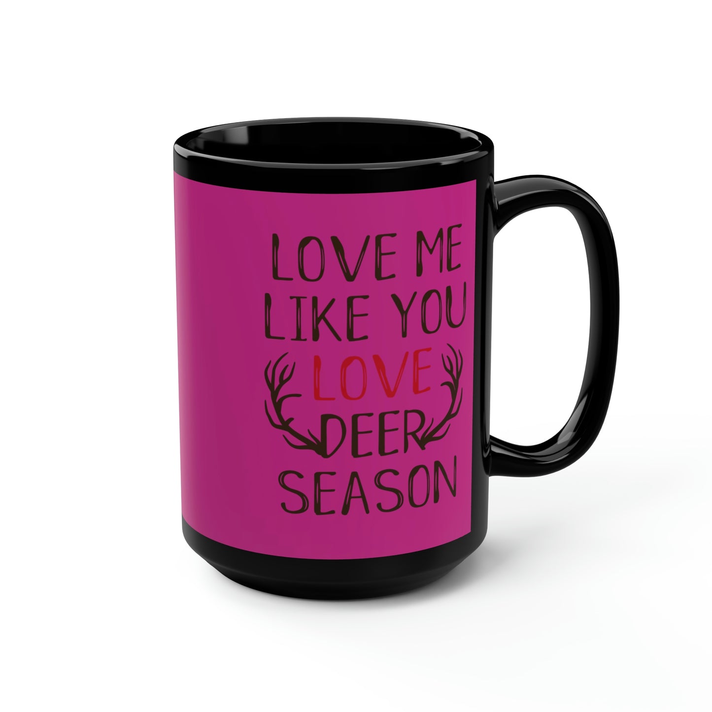 Love Me Like You Love Deer Season Mug, 15oz