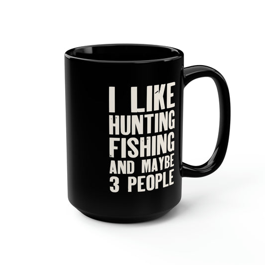 I Like Hunting Fishing and Maybe 3 People Mug, 15oz