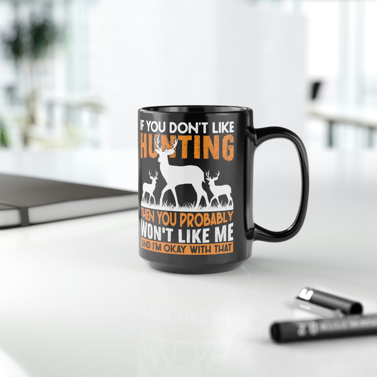 If You Don't Like Hunting Mug, 15oz