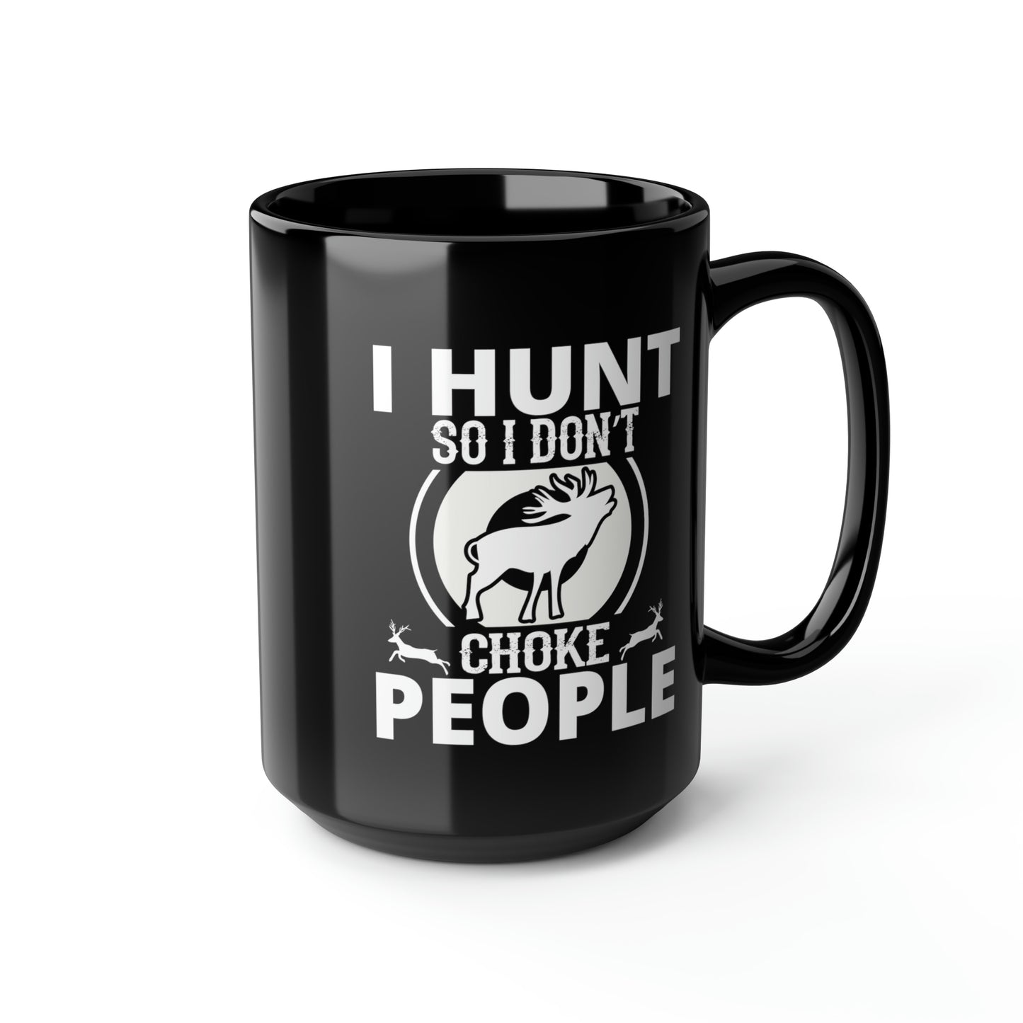 I Hunt So I Don't Choke People Mug, 15oz