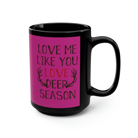 Love Me Like You Love Deer Season Mug, 15oz