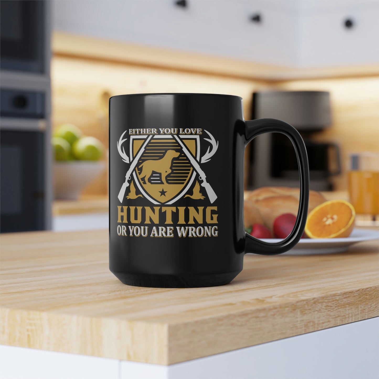 Either You Love Hunting or You Are Wrong Mug, 15oz