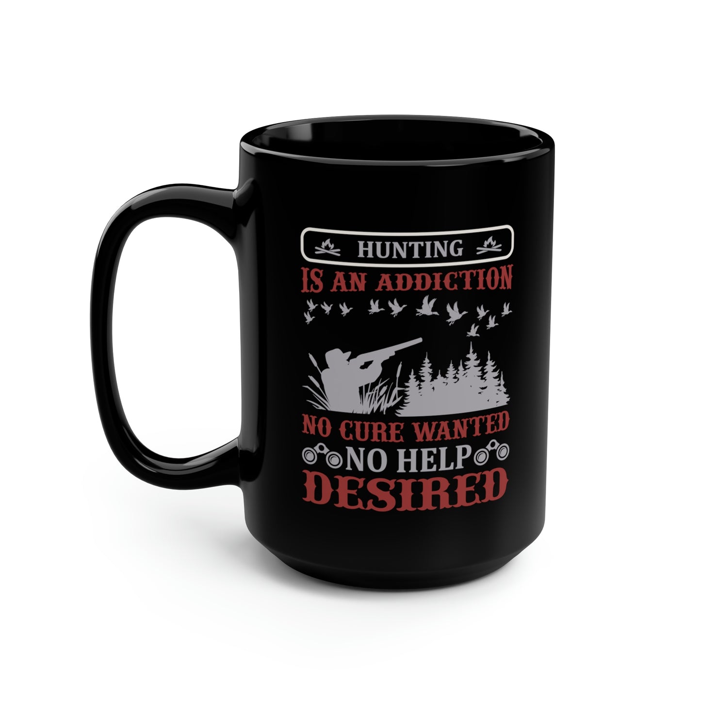 Hunting Is An Addiction Mug, 15oz