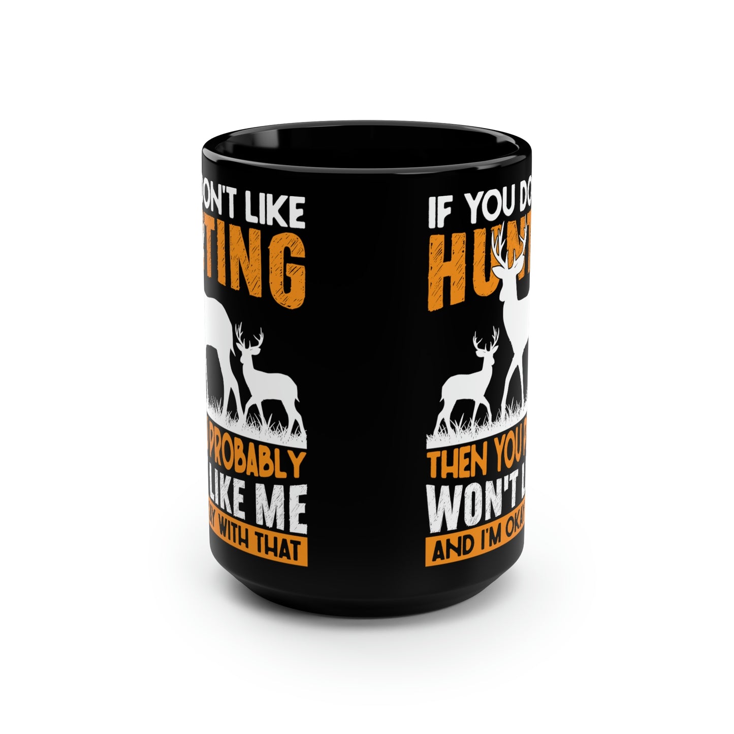 If You Don't Like Hunting Mug, 15oz