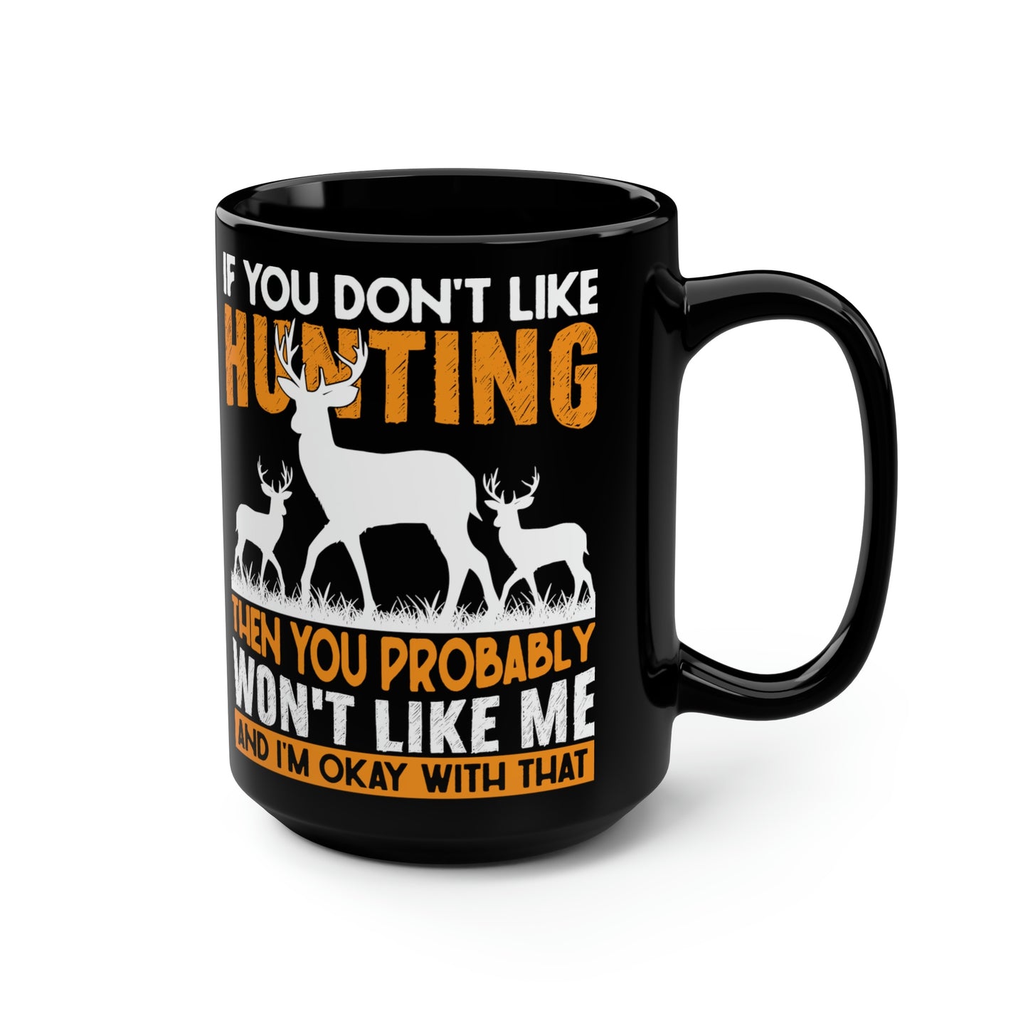 If You Don't Like Hunting Mug, 15oz