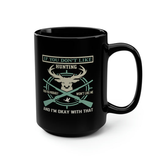 If You Don't Like Hunting Mug, 15oz