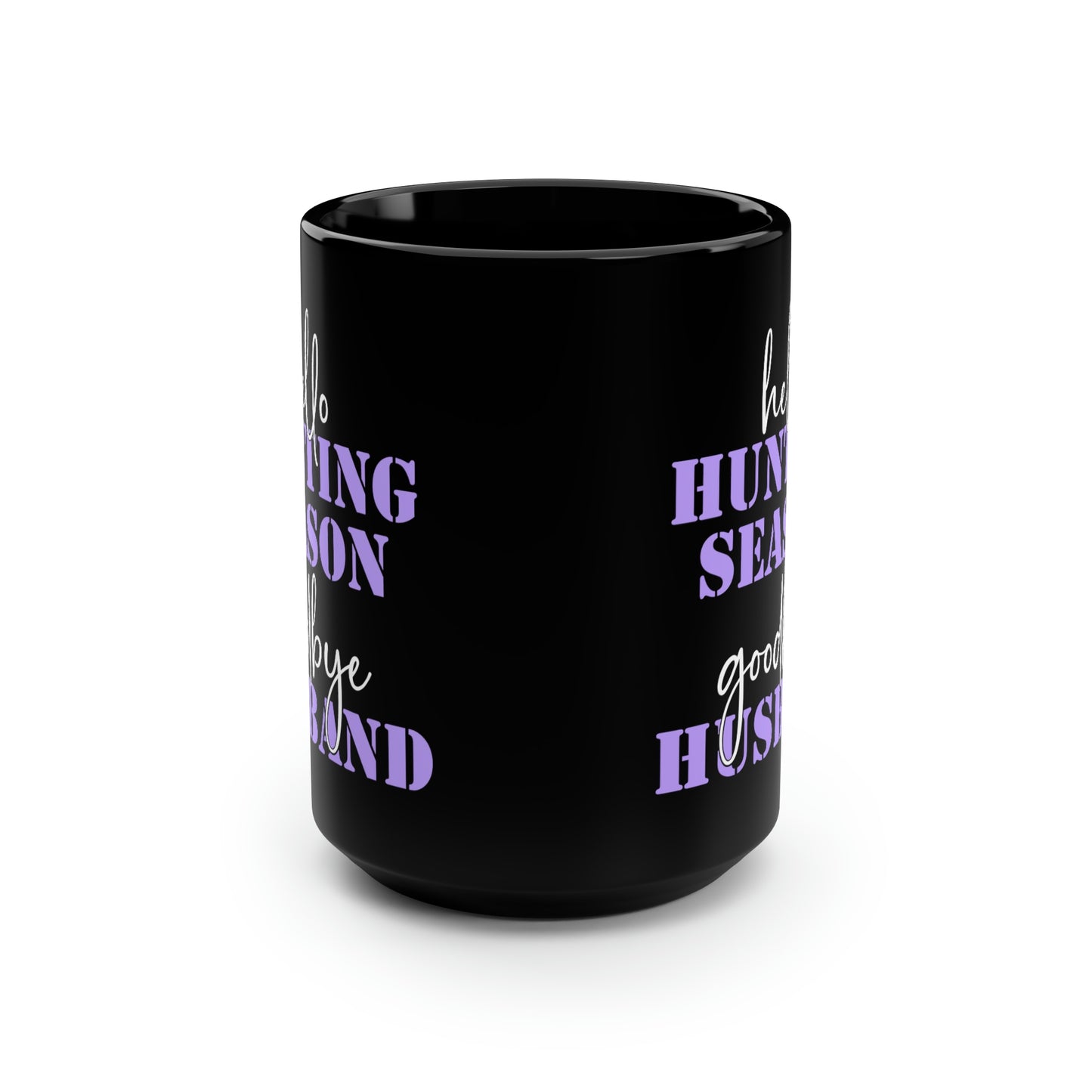 Hello Hunting Season Goodbye Husband Mug, 15oz